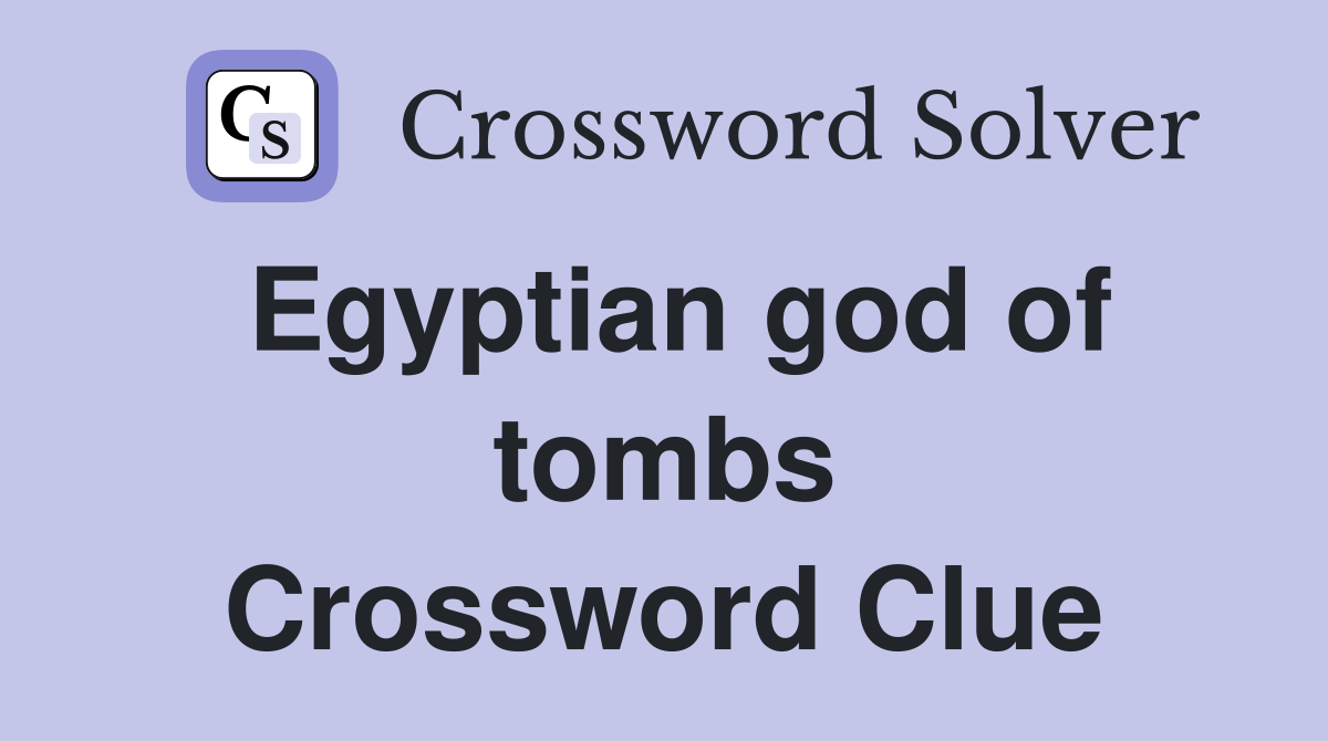 Egyptian god of tombs Crossword Clue