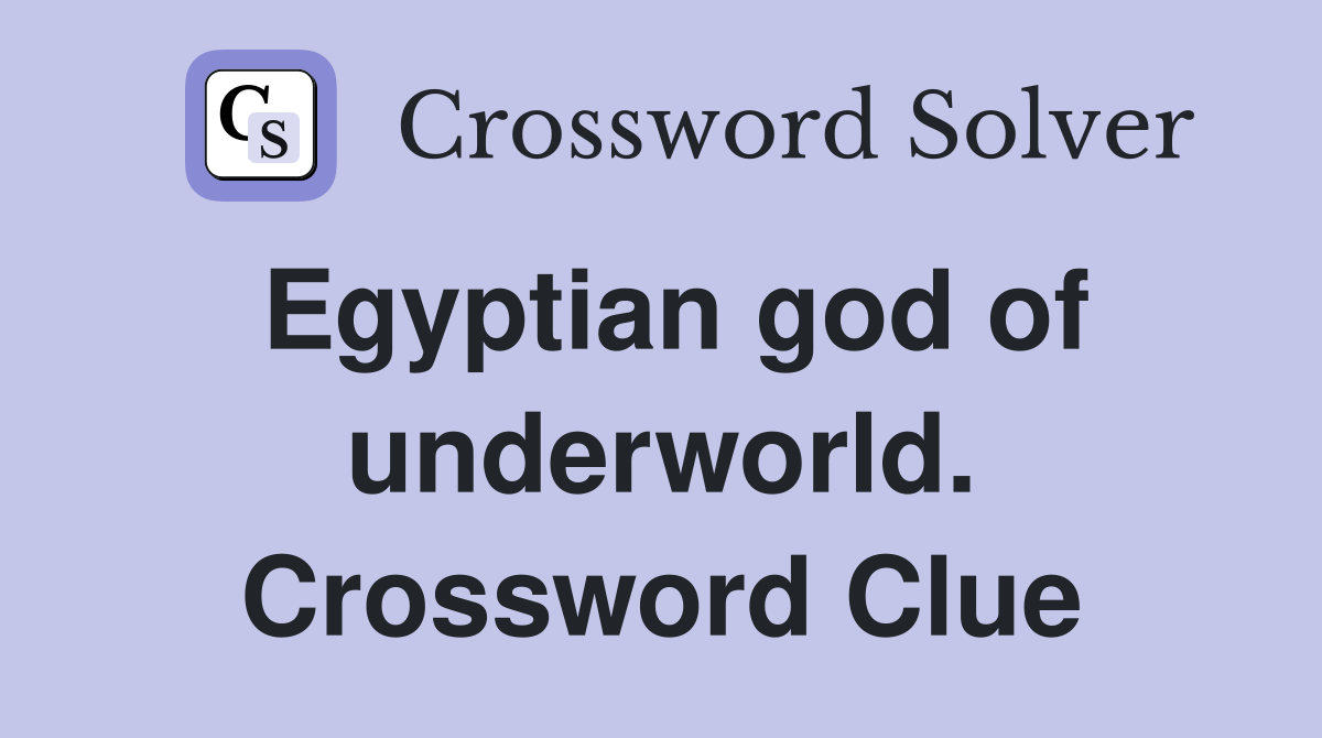 Egyptian god of underworld. Crossword Clue