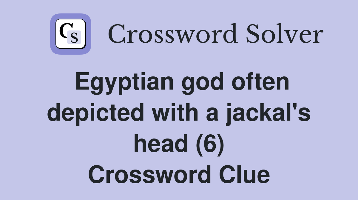 Egyptian god often depicted with a jackal's head (6) Crossword Clue