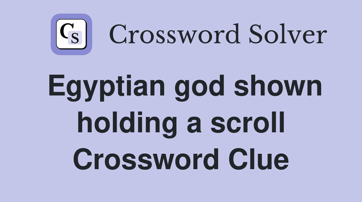 Egyptian god shown holding a scroll Crossword Clue