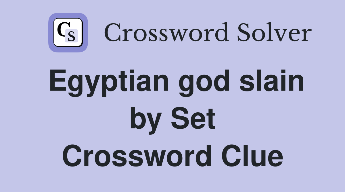 Egyptian god slain by Set Crossword Clue