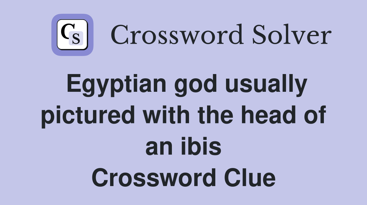 Egyptian god usually pictured with the head of an ibis Crossword Clue
