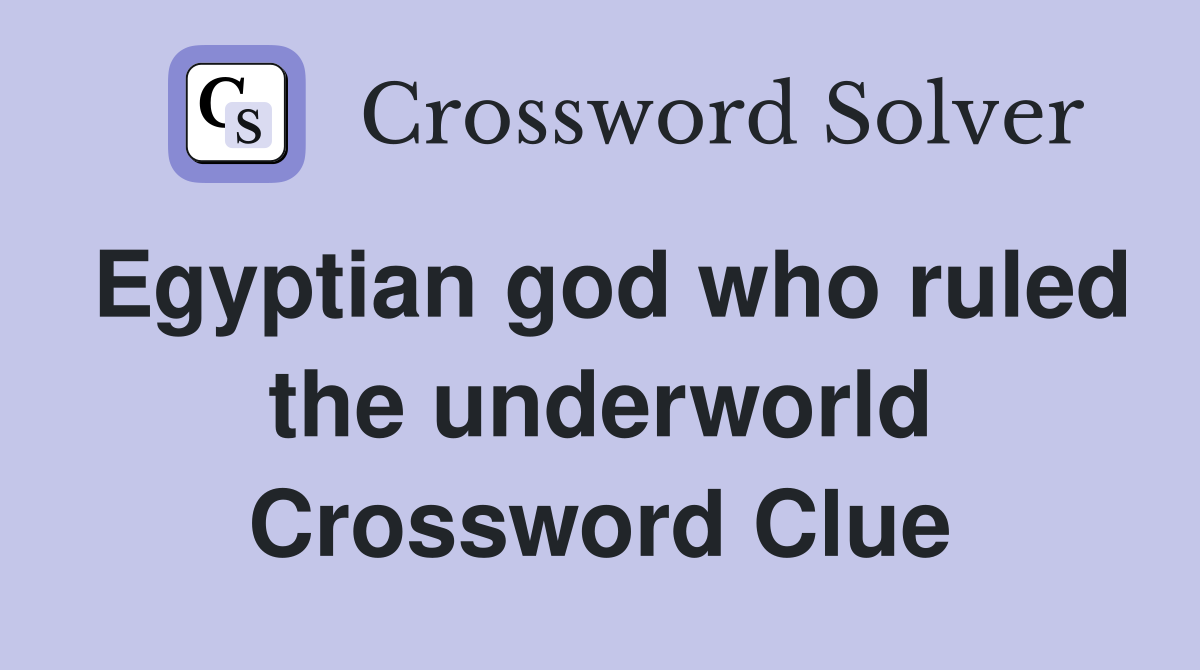 Egyptian god who ruled the underworld Crossword Clue