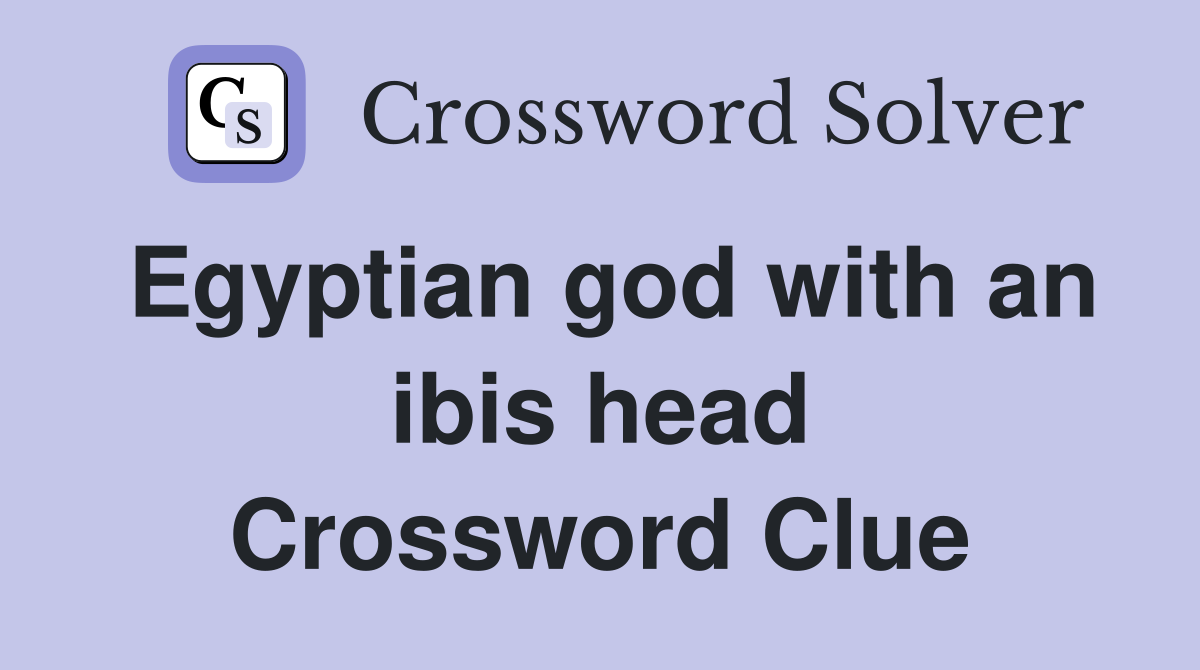 Egyptian god with an ibis head Crossword Clue