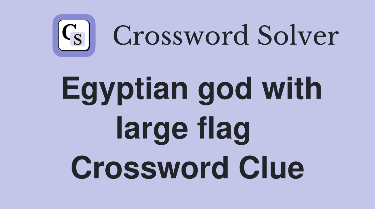 Egyptian god with large flag  Crossword Clue