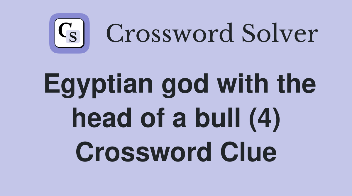 Egyptian god with the head of a bull (4) Crossword Clue