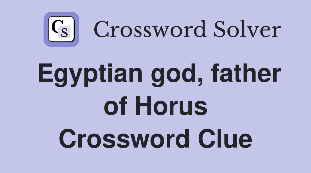 Egyptian god, father of Horus Crossword Clue