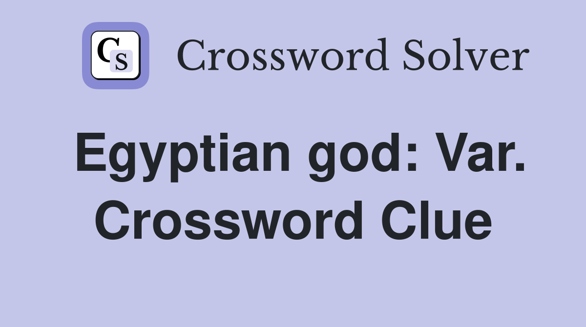 Egyptian god: Var. Crossword Clue