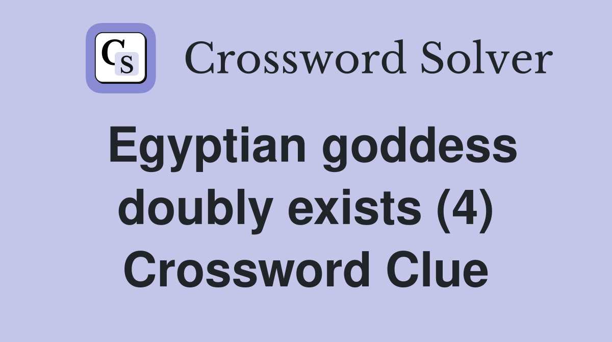 Egyptian goddess doubly exists (4) Crossword Clue