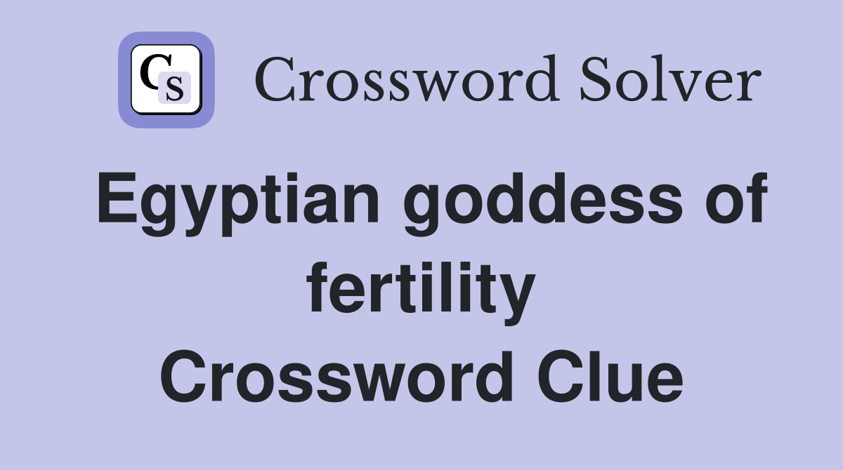 Egyptian goddess of fertility Crossword Clue