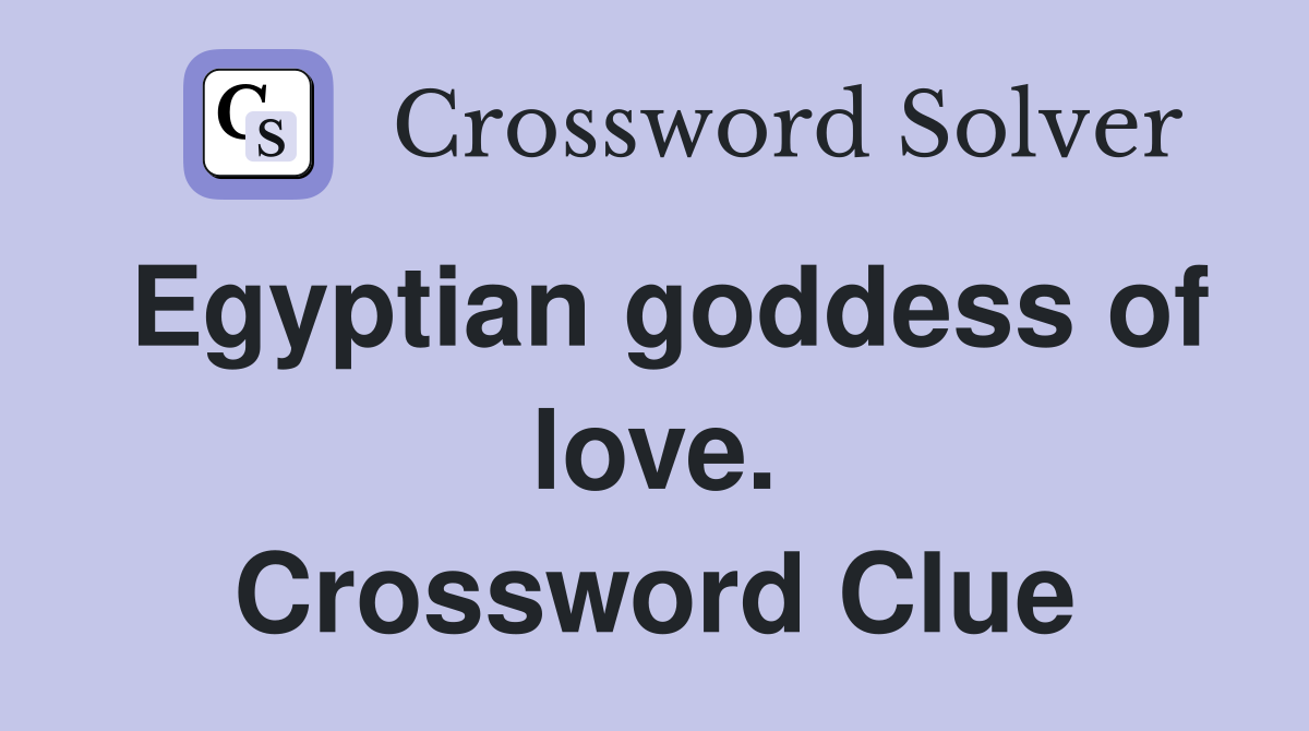 Egyptian goddess of love. Crossword Clue