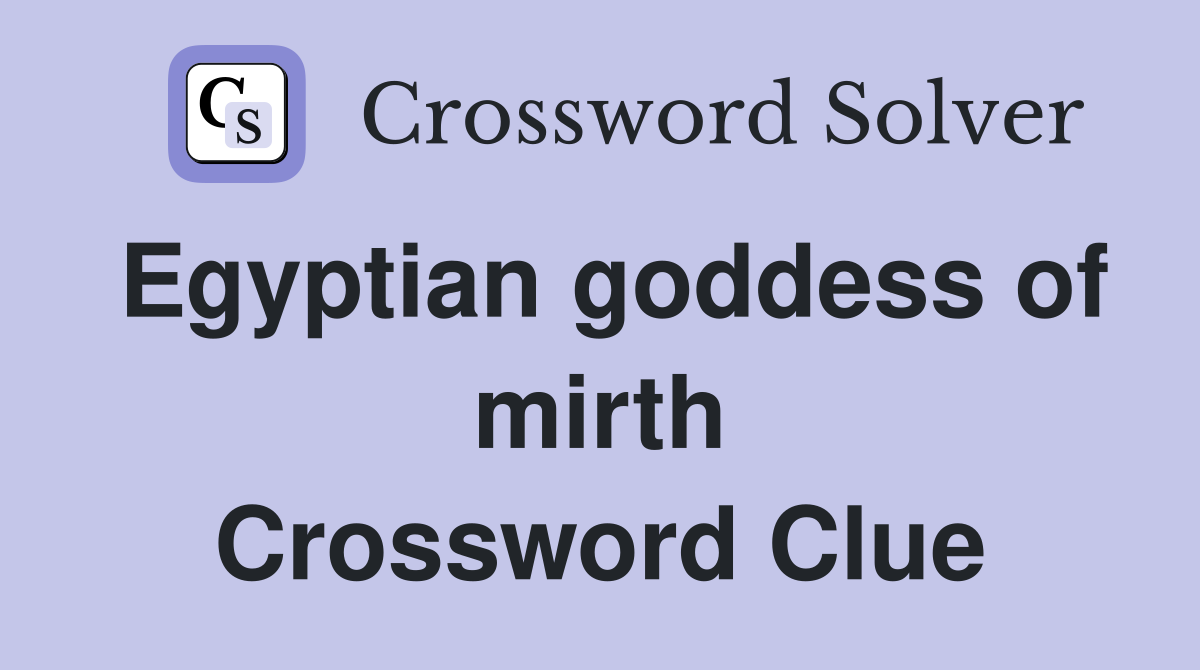 Egyptian goddess of mirth Crossword Clue