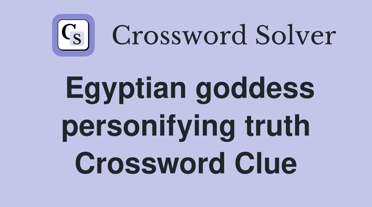 Egyptian goddess personifying truth Crossword Clue