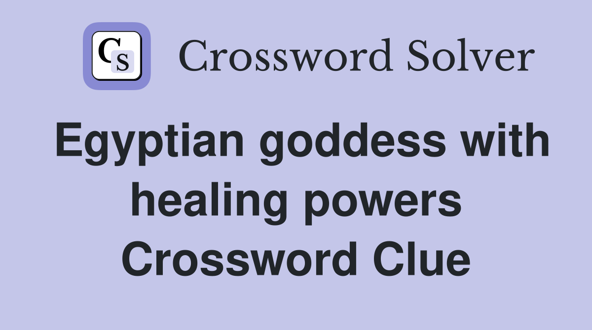 Egyptian goddess with healing powers Crossword Clue