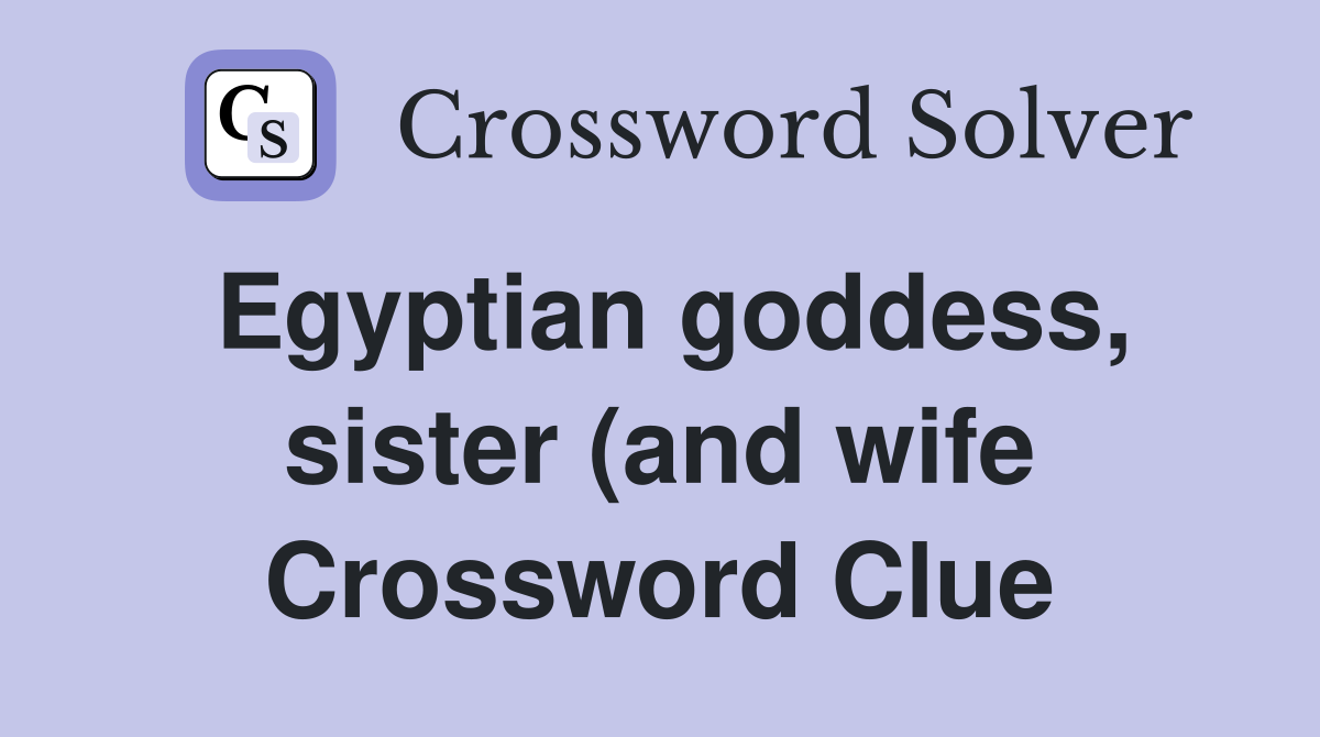 Egyptian goddess sister (and wife) of Osiris Crossword Clue Answers Egyptian goddess sister (and wife) of Osiris Crossword Clue Answers
