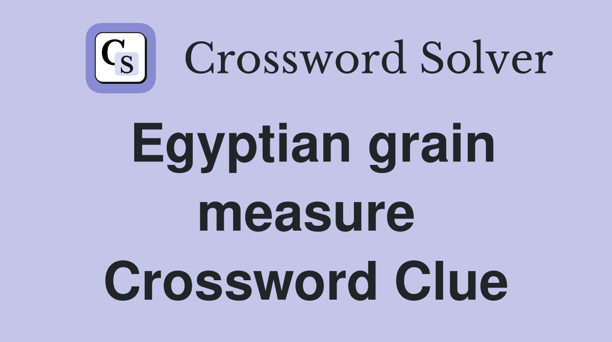 Egyptian grain measure Crossword Clue