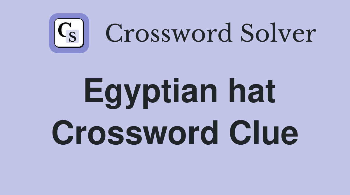 Egyptian hat Crossword Clue