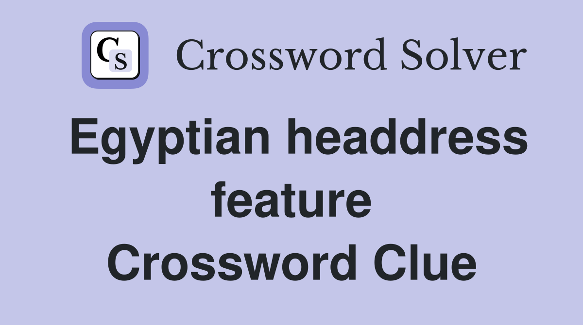 Egyptian headdress feature Crossword Clue