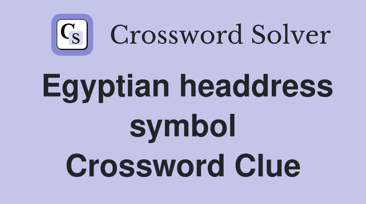 Egyptian headdress symbol Crossword Clue