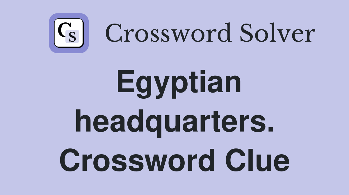 Egyptian headquarters. Crossword Clue