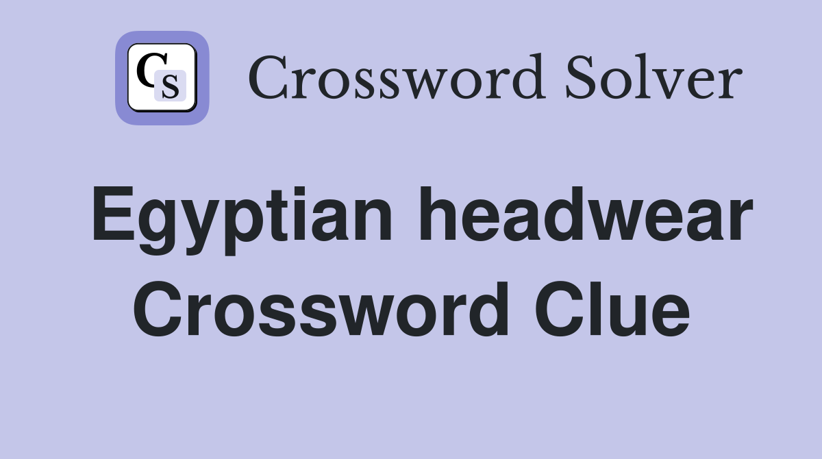 Egyptian headwear Crossword Clue