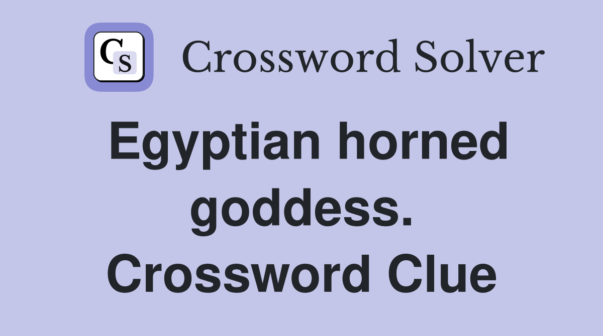 Egyptian horned goddess. Crossword Clue