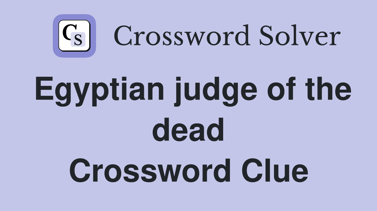 Egyptian judge of the dead Crossword Clue