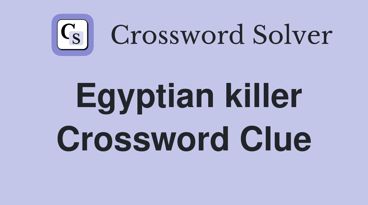 Egyptian killer Crossword Clue