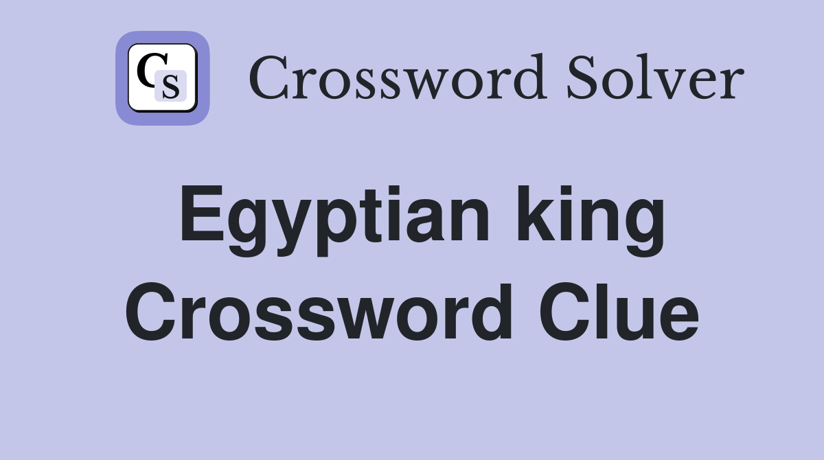Egyptian king Crossword Clue