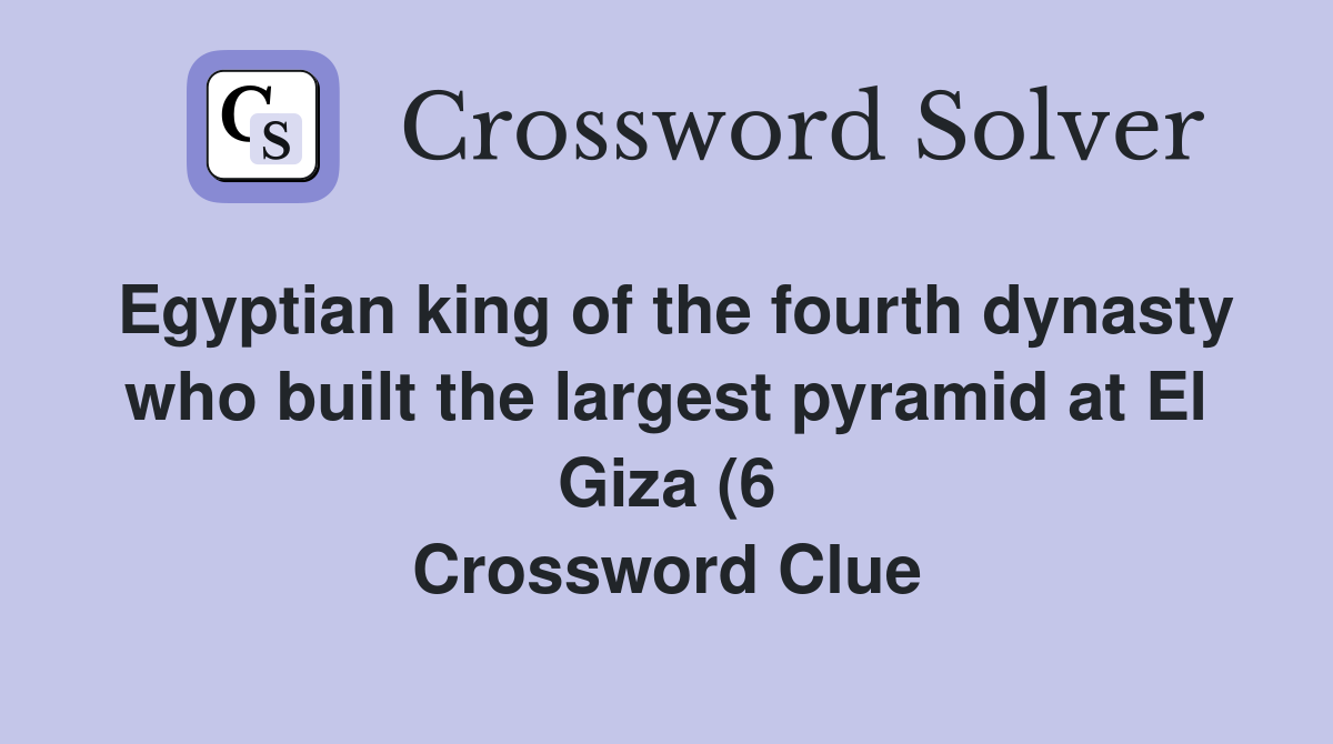 Egyptian king of the fourth dynasty who built the largest pyramid at El Egyptian king of the fourth dynasty who built the largest pyramid at El