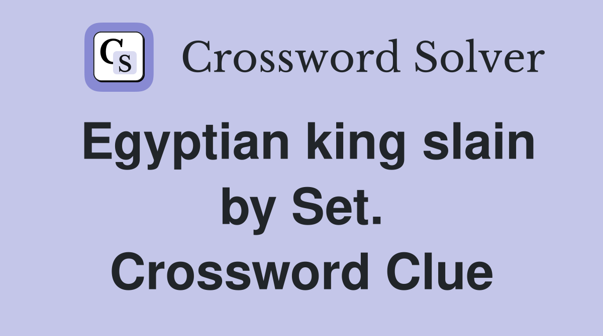 Egyptian king slain by Set. Crossword Clue