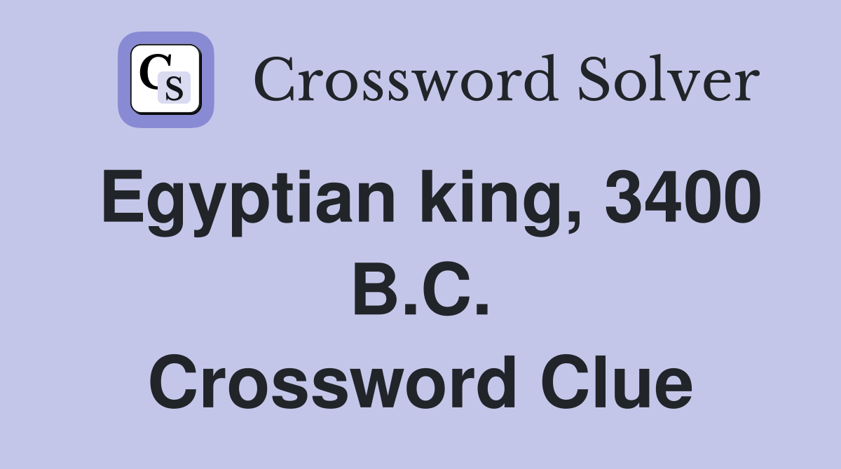 Egyptian king, 3400 B.C. Crossword Clue