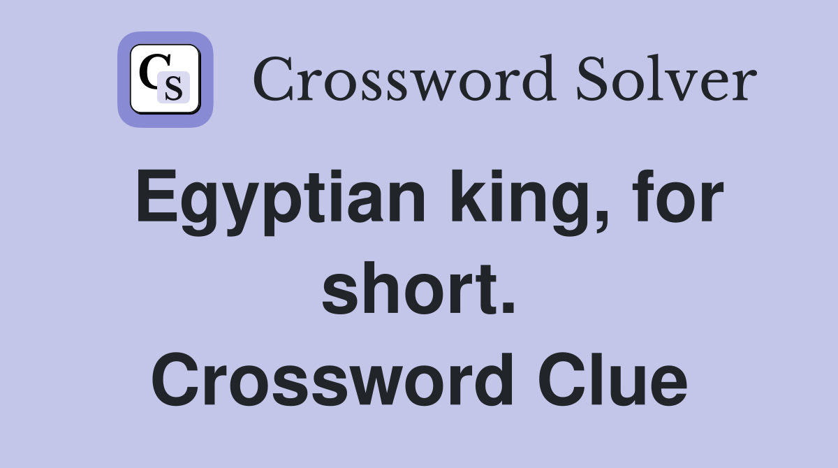 Egyptian king, for short. Crossword Clue