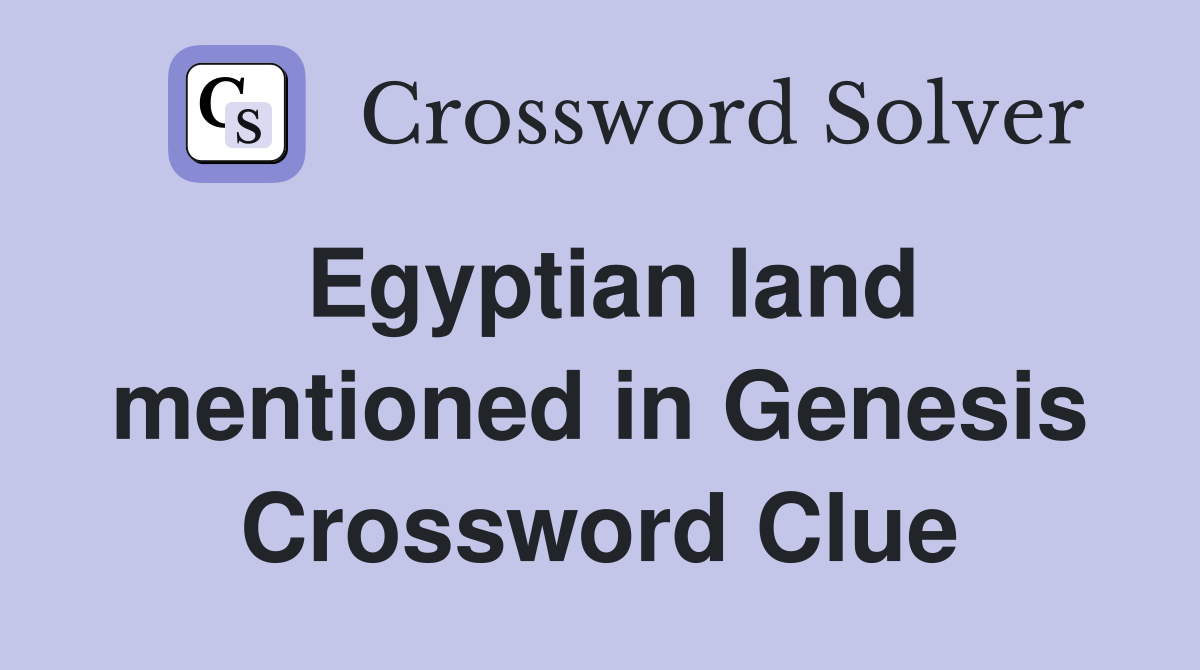 Egyptian land mentioned in Genesis Crossword Clue
