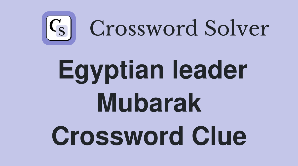 Egyptian leader Mubarak Crossword Clue