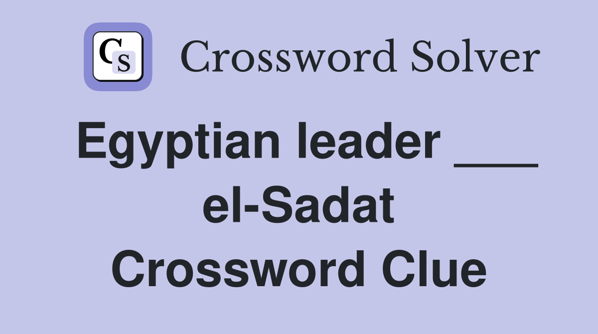 Egyptian leader ___ el-Sadat Crossword Clue