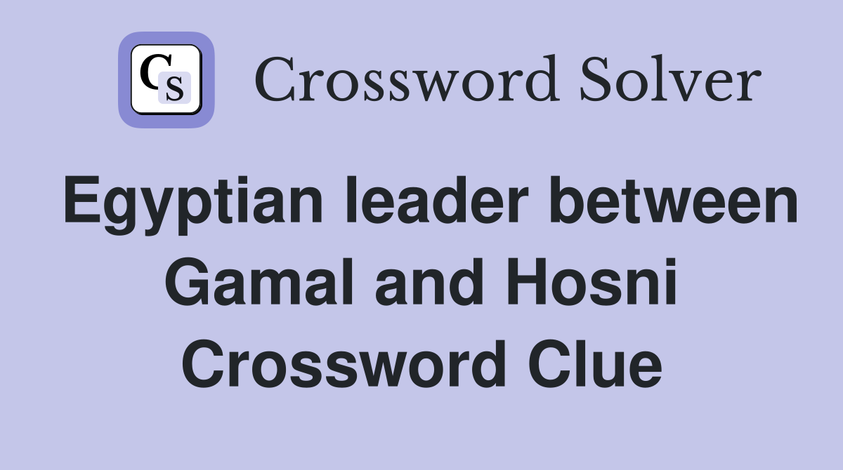 Egyptian leader between Gamal and Hosni Crossword Clue