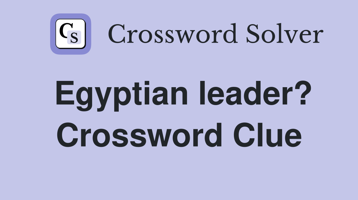Egyptian leader? Crossword Clue