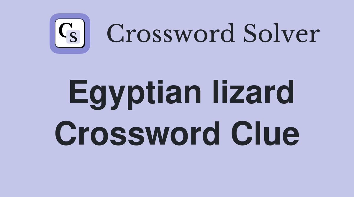 Egyptian lizard Crossword Clue