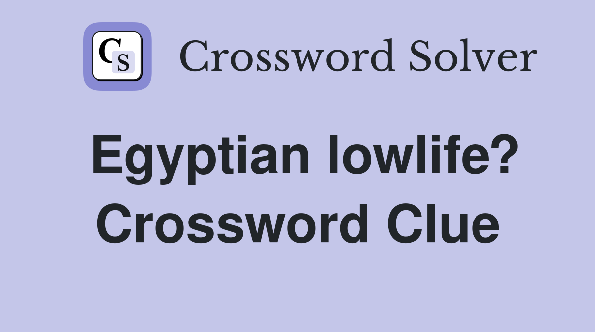 Egyptian lowlife? Crossword Clue