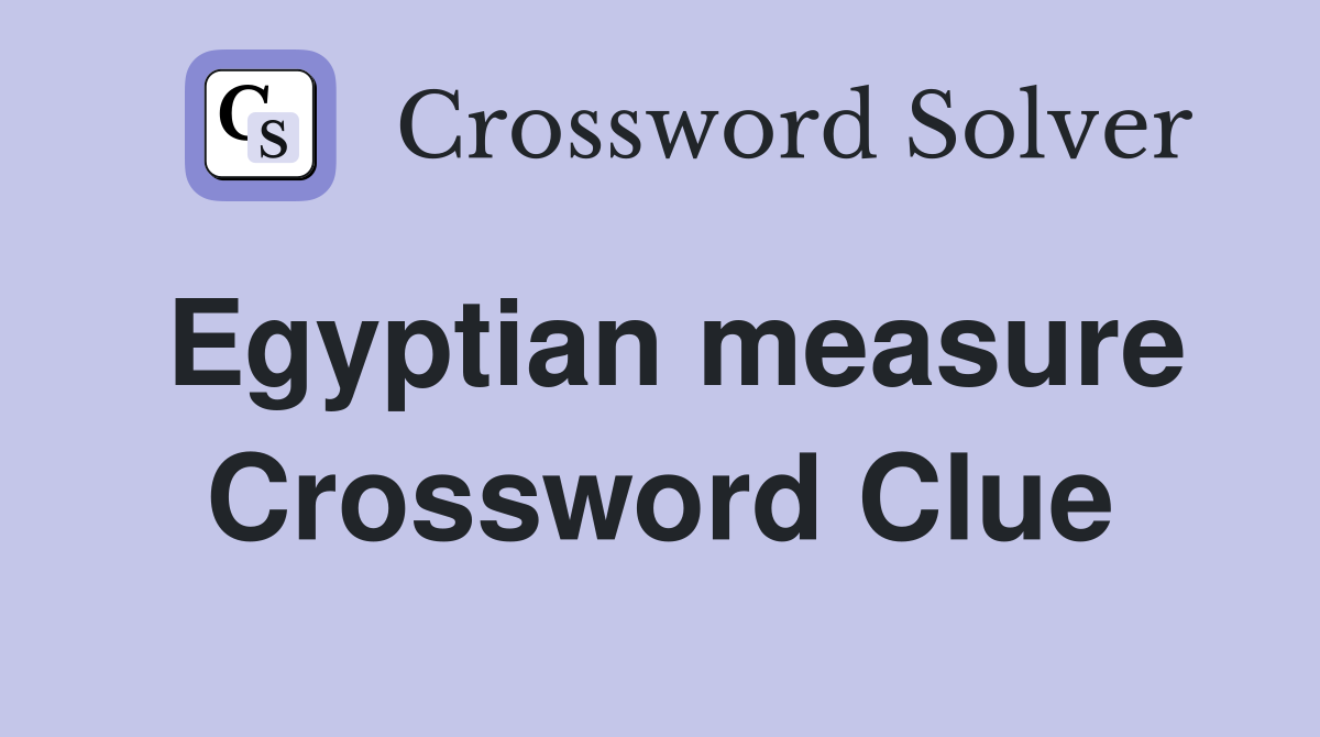 Egyptian measure Crossword Clue