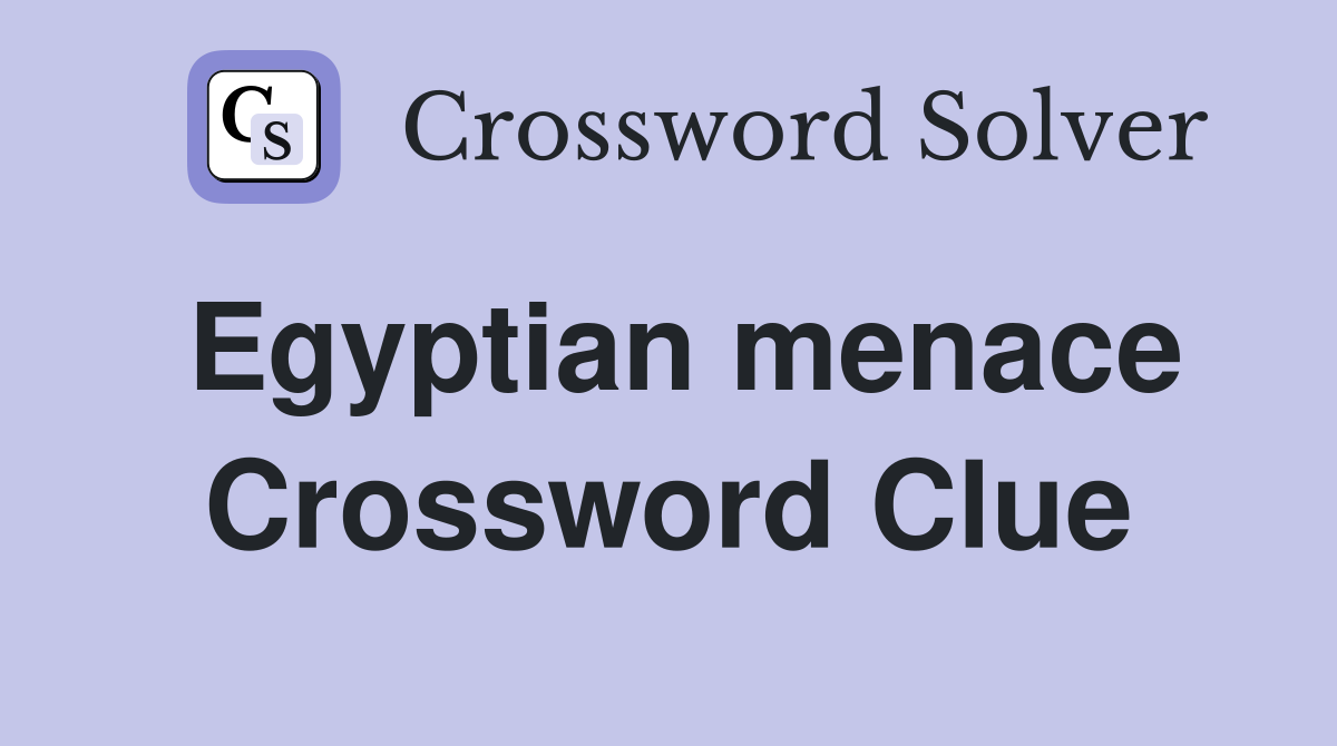 Egyptian menace Crossword Clue