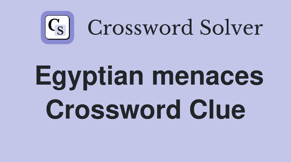 Egyptian menaces Crossword Clue