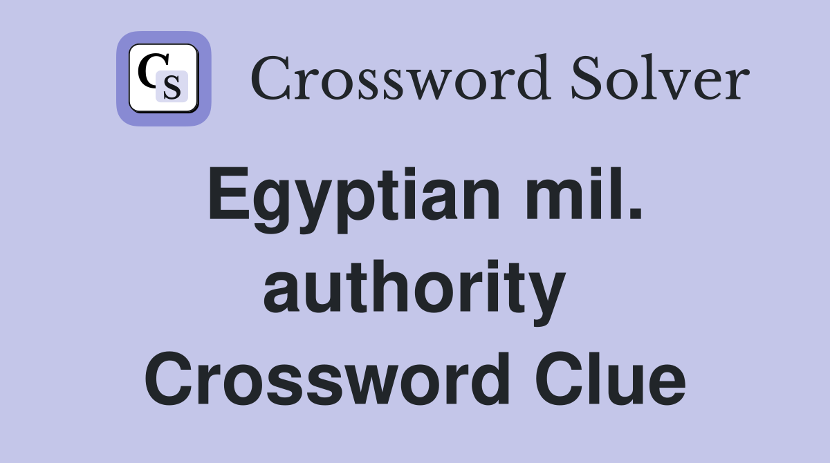 Egyptian mil. authority Crossword Clue