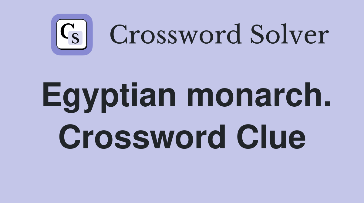 Egyptian monarch. Crossword Clue