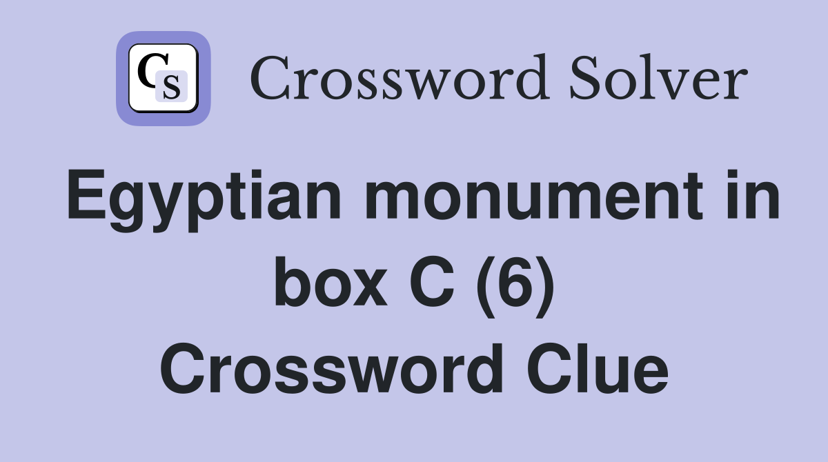 Egyptian monument in box C (6) Crossword Clue