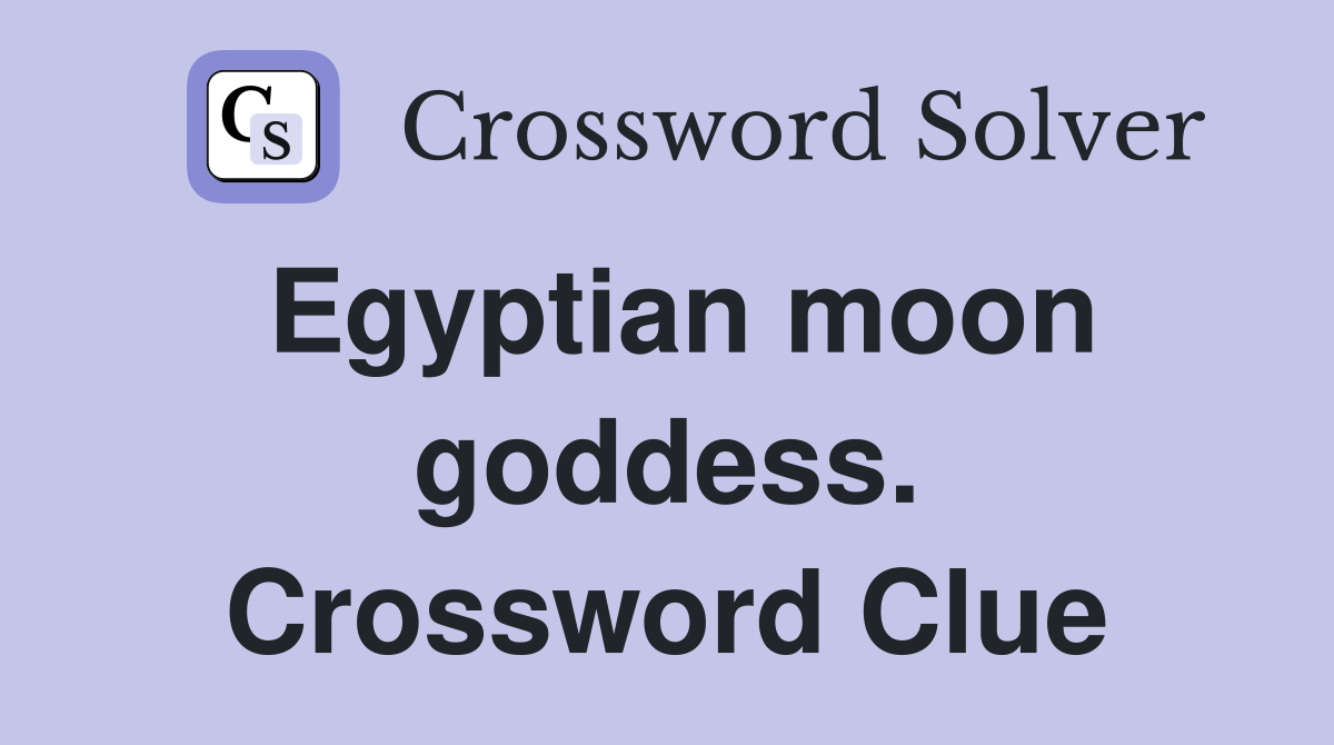 Egyptian moon goddess. Crossword Clue