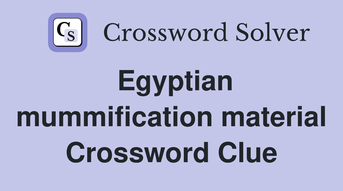 Egyptian mummification material Crossword Clue