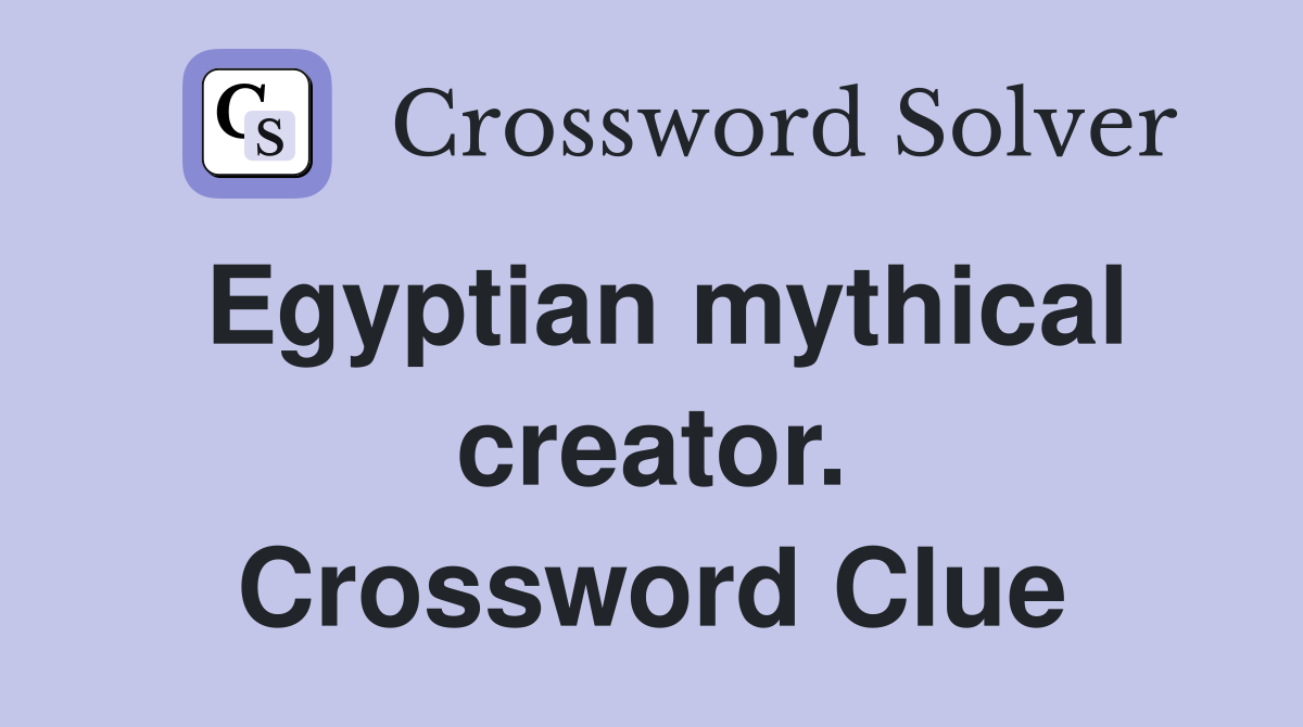 Egyptian mythical creator. Crossword Clue