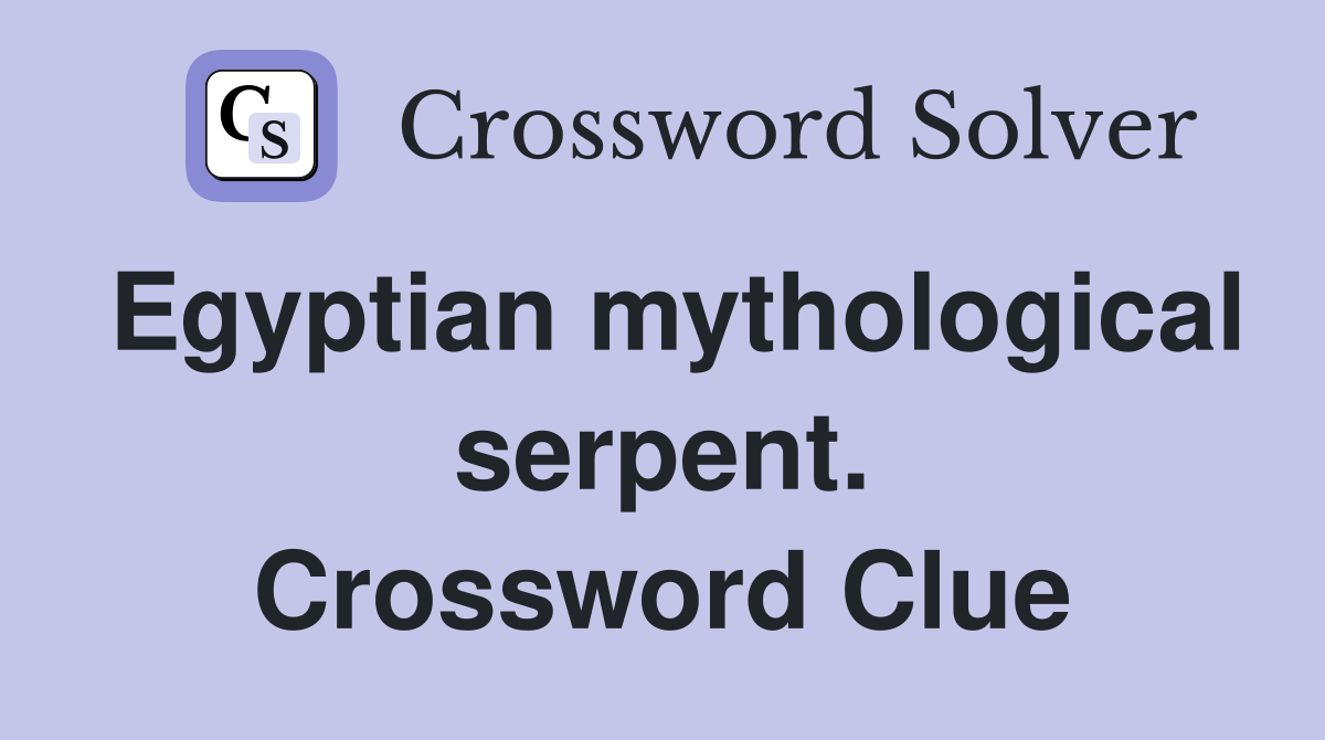 Egyptian mythological serpent. Crossword Clue